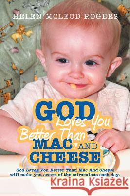 God Loves You Better Than Mac and Cheese Rogers, Helen McLeod 9781449760045 WestBow Press - książka