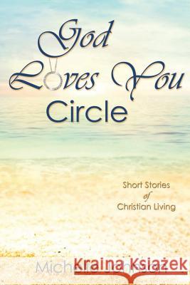 God Loves You Circle: Short Stories of Christian Living Michelle Johnson 9781939267788 Healthy Life Press - książka