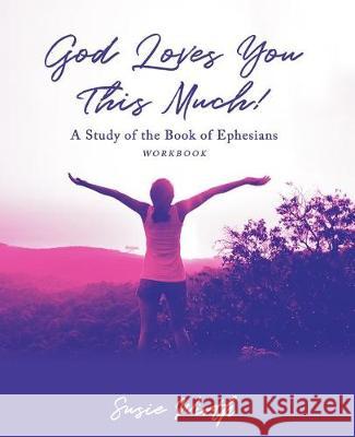 God Loves You This Much - Workbook: A Story Of Love, Loss, and Leaning Into Jesus Wirth, Susie 9781974292653 Createspace Independent Publishing Platform - książka