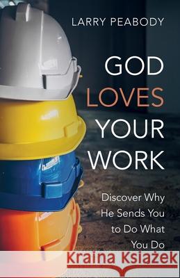 God Loves Your Work Larry Peabody 9781666795011 Wipf & Stock Publishers - książka