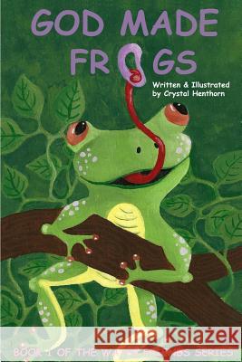 God Made Frogs Crystal Henthorn Crystal Henthorn 9781503237759 Createspace - książka