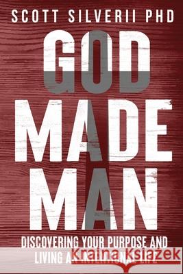 God Made Man: Discovering Your Purpose and Living an Intentional Life Scott Silverii 9781951129620 Five Stones - książka