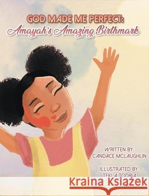 God Made Me Perfect: Amayah's Amazing Birthmark Candace S. McLaughlin 9781087892450 Indy Pub - książka