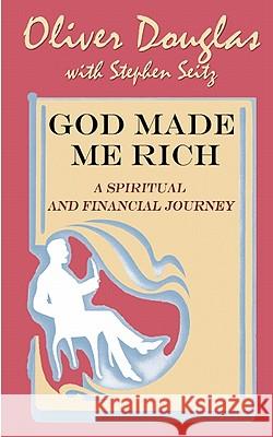 God Made Me Rich: A Spiritual and Financial Journey MR Oliver Douglas MR Stephen Seitz 9781453712634 Createspace - książka