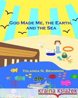 God Made Me, the Earth, and the Sea Yolanda N. Brannon 9780615837697 Manna Expressions, LLC - książka