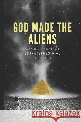 God Made the Aliens: Making Sense of Extraterrestrial Contact Brian M. Rossiter 9781728704319 Independently Published - książka