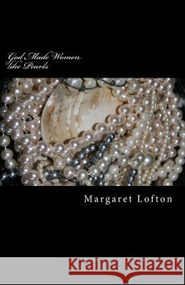 God Made Women like Pearls: Parables and Poetry Lofton, Margaret 9781516890439 Createspace - książka