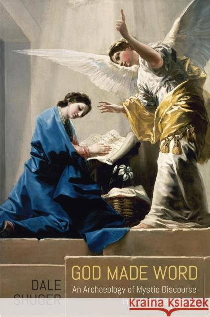 God Made Word: An Archaeology of Mystic Discourse in Early Modern Spain Dale Shuger 9781487528805 University of Toronto Press - książka