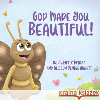 God Made You Beautiful! Allison Denise Arnett Aurielle Denise Arnett 9781735476322 Brand It Beautifully - książka