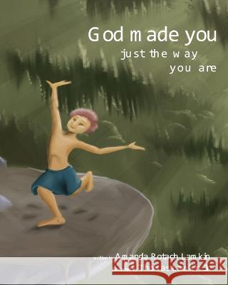 God Made You Just the Way You Are Amanda Lamkin, Thomas Lamkin, Jr 9781948807173 Line by Lion Publications - książka