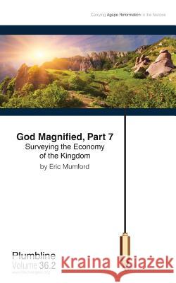 God Magnified Part 7: Surveying the Economy of the Kingdom Eric D Mumford   9781940054032 Lifechangers Pub. - książka