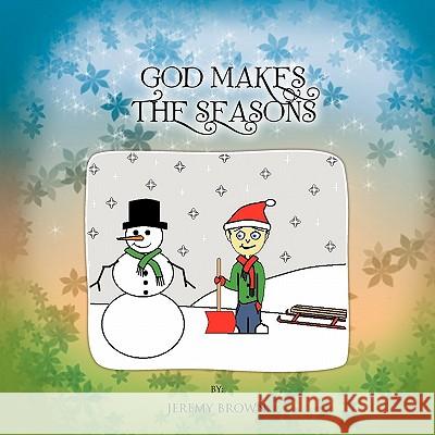 God Makes The Seasons Jeremy Brown 9781426949463 Trafford Publishing - książka