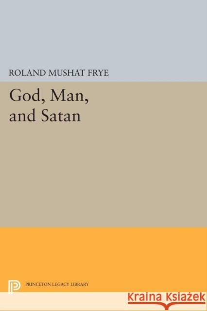 God, Man, and Satan Frye, Roland Mushat 9780691626161 John Wiley & Sons - książka