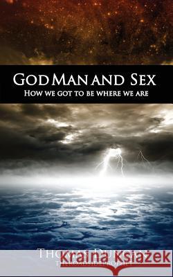 God Man and Sex: How we got to be where we are Duncan, Thomas 9780692863541 Thomas Duncan - książka