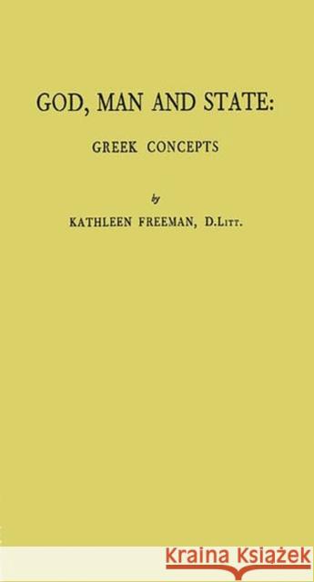 God, Man, and State: Greek Concepts Freeman, Kathleen 9780837128214 Greenwood Press - książka