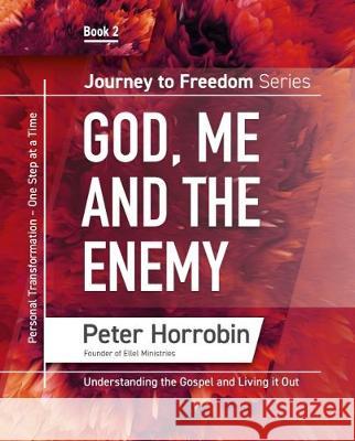 God, Me and the Enemy: Personal Transformation - One Step at a time: 2018 Peter Horrobin 9781852407575 Sovereign World Ltd - książka