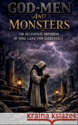 God-Men and Monsters: The Delusional Imperium of Jörg Lanz von Liebenfels Maddox, Winston 9798235012011 Winston Maddox Publishing - książka