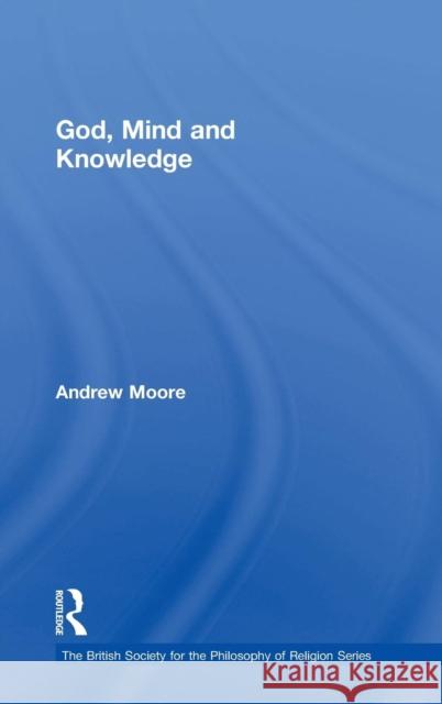 God, Mind and Knowledge Andrew Moore   9781409462088 Ashgate Publishing Limited - książka