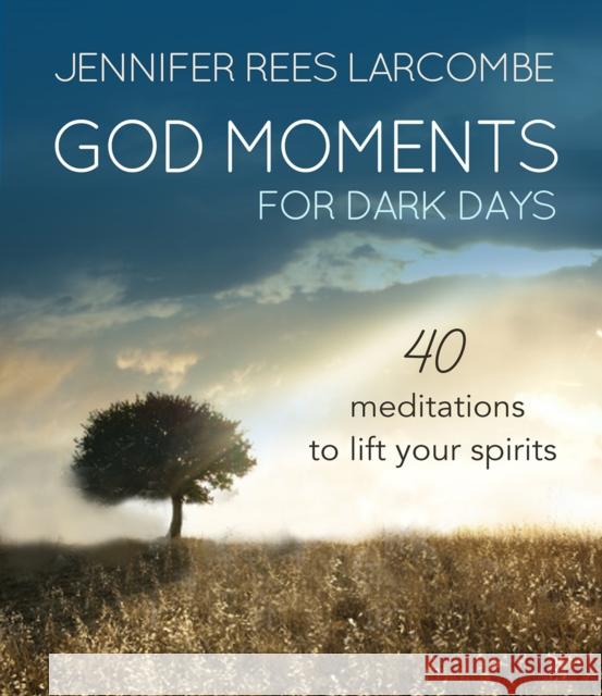 God Moments for Dark Days: 40 meditations to lift your spirits Jennifer Rees Larcombe 9780857216946 SPCK Publishing - książka