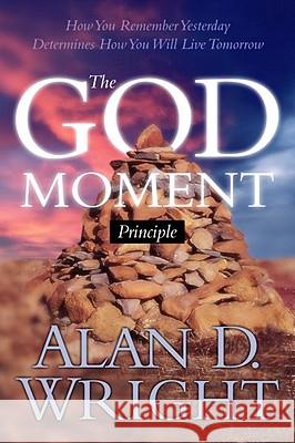 God Moments: Recognizing and Remembering God's Presence in Your Life Alan D. Wright 9781590528044 Multnomah Publishers - książka