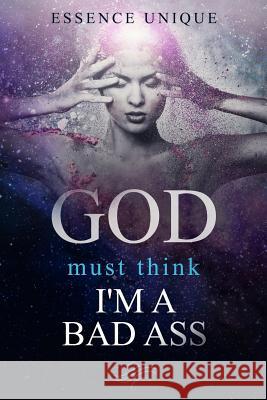 God Must Think I'm a Bad Ass Essence Unique 9781719877701 Independently Published - książka