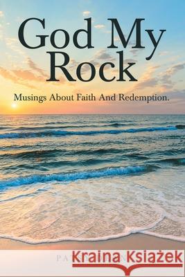 God My Rock: Musings About Faith and Redemption. Patsy Dean 9781664212046 WestBow Press - książka