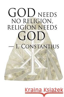 God Needs No Religion, Religion Needs God - I, Constantius Eugene M. a. Baikoff 9781329875135 Lulu.com - książka