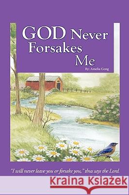 God Never Forsakes Me Amelia Gong 9781440172465 iUniverse.com - książka