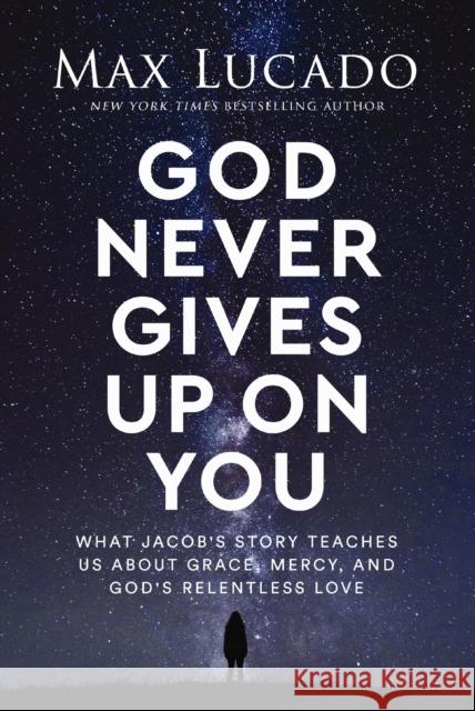 God Never Gives Up on You: What Jacob's Story Teaches Us About Grace, Mercy, and God's Relentless Love Max Lucado 9781400245710 Thomas Nelson Publishers - książka