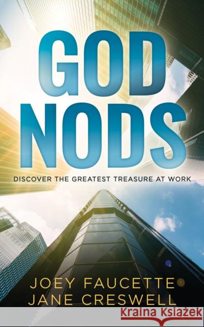 God Nods: Discover the Greatest Treasure at Work Joey Faucette Jane Creswell 9781631955822 Morgan James Faith - książka