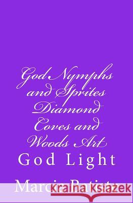 God Nymphs and Sprites Diamond Coves and Woods Art: God Light Marcia Batiste 9781500808105 Createspace Independent Publishing Platform - książka