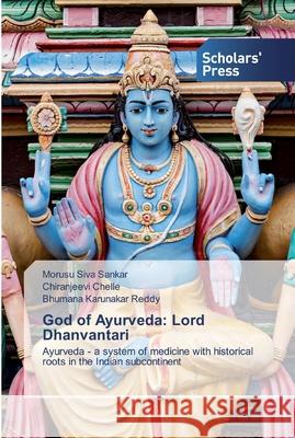 God of Ayurveda: Lord Dhanvantari Morusu Siva Sankar, Chiranjeevi Chelle, Bhumana Karunakar Reddy 9786138924500 Scholars' Press - książka