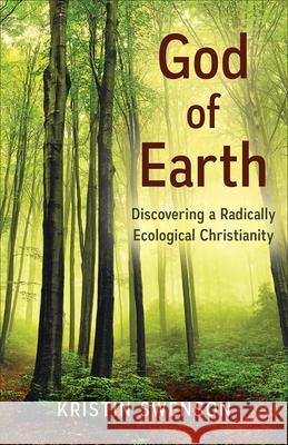 God of Earth: Discovering a Radically Ecological Christianity Swenson, Kristin 9780664261573 Westminster John Knox Press - książka