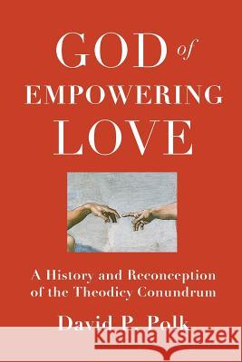 God of Empowering Love: A History and Reconception of the Theodicy Conundrum David P. Polk 9781940447148 Process Century Press - książka