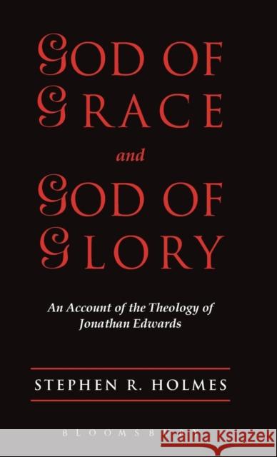 God of Grace & God of Glory: An Account of the Theology of Jonathan Edwards Stephen R. Holmes 9780567087485 T&T Clark - książka