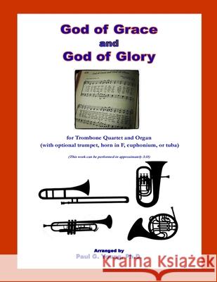 God of Grace and God of Glory: for Trombone Quartet and Organ (with optional trumpet, horn in F, euphonium, or tuba) Paul G. Youn 9781727106305 Createspace Independent Publishing Platform - książka
