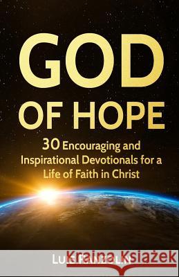 God of Hope: 30 Encouraging and Inspirational Devotionals for a Life of Faith in Christ Luis Ranzolin 9781541251953 Createspace Independent Publishing Platform - książka