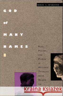 God of Many Names: Play, Poetry and Power in Hellenic Thought, from Homer to Aristotle Mihai Spariosu Mihai I. Spariosu                        Spariosu 9780822311270 Duke University Press - książka