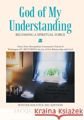 God of My Understanding: Becoming a Spiritual Force Jacqueline Lois 9781669803362 Xlibris Us - książka