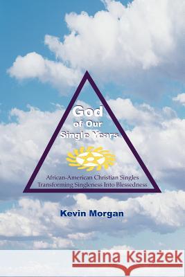 God of Our Single Years Kevin Morgan 9781420800548 Authorhouse - książka