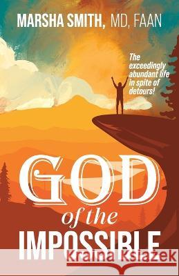 God of the Impossible: The exceedingly abundant life in spite of detours! Marsha Smith   9781960678041 Kudu Publishing - książka