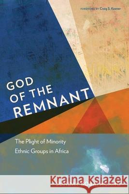 God of the Remnant: The Plight of Minority Ethnic Groups in Africa Sunday Bobai Agang 9781839730580 Hippobooks - książka