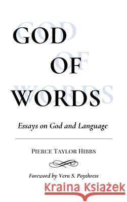 God of Words: Essays on God and Language Pierce Taylor Hibbs 9781736341162 Truth Ablaze - książka