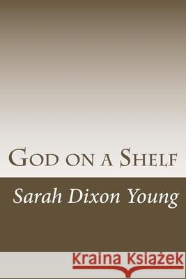 God on a Shelf Sarah Dixon Young 9781546309475 Createspace Independent Publishing Platform - książka