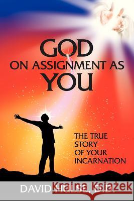 God On Assignment As You: The True Story of Your Incarnation Hulse D. D., David 9781481701679 Authorhouse - książka