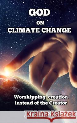 God on Climate Change: Worshipping creation instead of the Creator Wear, Jim 9780692978238 Lifelinz Publishing - książka