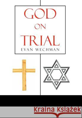 God on Trial Evan Wechman 9781465397447 Xlibris Corporation - książka