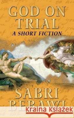 God on Trial: A Short Fiction Sabri Bebawi 9781491212035 Createspace - książka