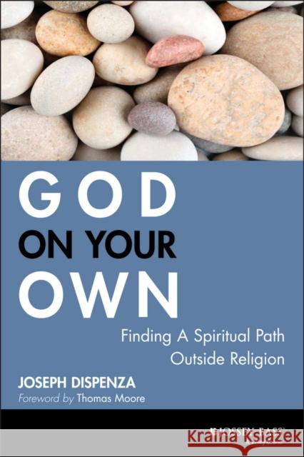 God on Your Own: Finding a Spiritual Path Outside Religion Dispenza, Joseph 9780787983123 Jossey-Bass - książka