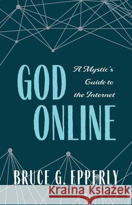 God Online: A Mystic's Guide to the Internet Bruce Epperly 9781625247865 Harding House Publishing, Inc./Anamcharabooks - książka